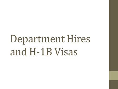 Department Hires and H-1B Visas. What is an H-1B? A non-immigrant Visa, For temporary employment Requiring a bachelor’s degree (Specialty of Occupation)