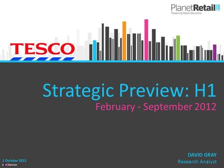1 A Service Strategic Preview: H1 February - September 2012 1 October 2012 DAVID GRAY Research Analyst.