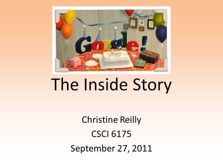 The Inside Story Christine Reilly CSCI 6175 September 27, 2011.
