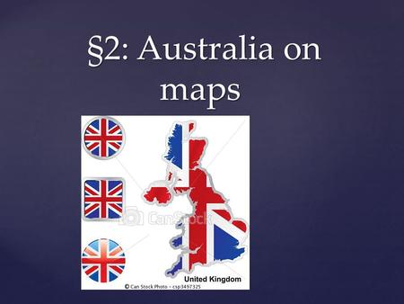 { §2: Australia on maps §2: Australia on maps. Maps Definition Making of.. Types Map reading.