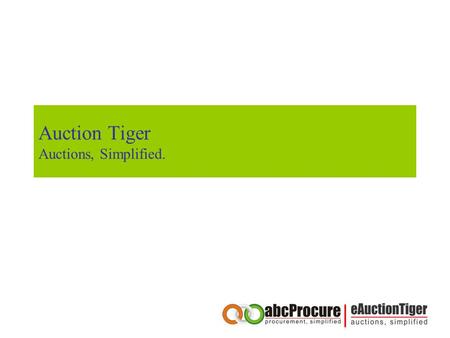 Auction Tiger Auctions, Simplified.. Table of content About our company Competitive Advantages of abcProcure Our Credentials Our end to end Procurement.