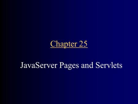 Chapter 25 JavaServer Pages and Servlets. CHAPTER GOALS To implement dynamic web pages with JavaServer Pages technology To learn the syntactical elements.