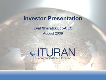 Eyal Sheratzki, co-CEO August 2009 Investor Presentation.