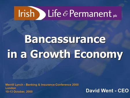Bancassurance in a Growth Economy David Went - CEO Merrill Lynch - Banking & Insurance Conference 2000 London 10-13 October, 2000.