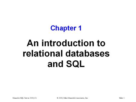 Murach’s SQL Server 2008, C1© 2008, Mike Murach & Associates, Inc.Slide 1.