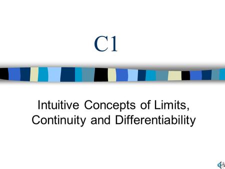 Intuitive Concepts of Limits, Continuity and Differentiability
