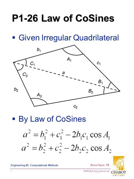 ENGR-25_Prob_9_3_Solution.ppt 1 Bruce Mayer, PE Engineering-25: Computational Methods P1-26 Law of CoSines  Given Irregular Quadrilateral  By Law of.