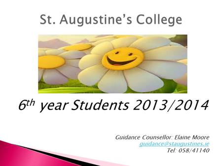 6 th year Students 2013/2014 Guidance Counsellor: Elaine Moore Tel: 058/41140.
