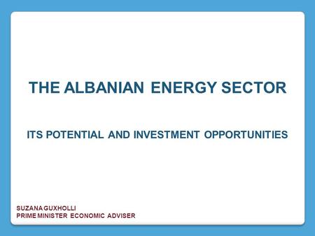 THE ALBANIAN ENERGY SECTOR ITS POTENTIAL AND INVESTMENT OPPORTUNITIES