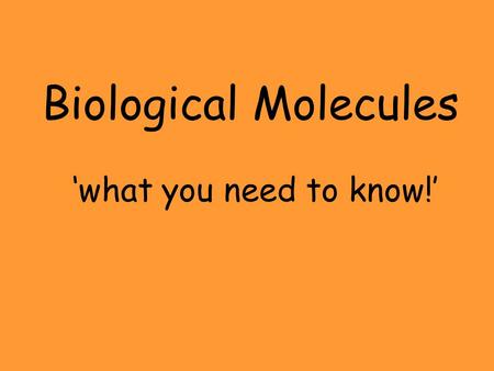 Biological Molecules ‘what you need to know!’.