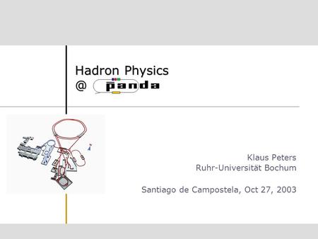 Hadron Physics @ Klaus Peters Ruhr-Universität Bochum Santiago de Campostela, Oct 27, 2003.