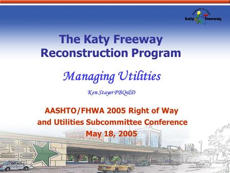 Managing Utilities The Katy Freeway Reconstruction Program