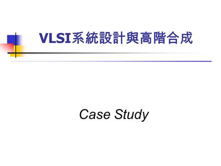 Case Study VLSI 系統設計與高階合成. + + +           + : delay : multiplier: adder … + + + + + … + … … FIR Filter tap=4 IIR Case - Filter (1/8)