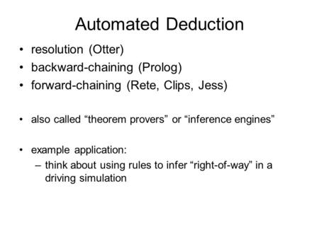 Automated Deduction resolution (Otter) backward-chaining (Prolog)