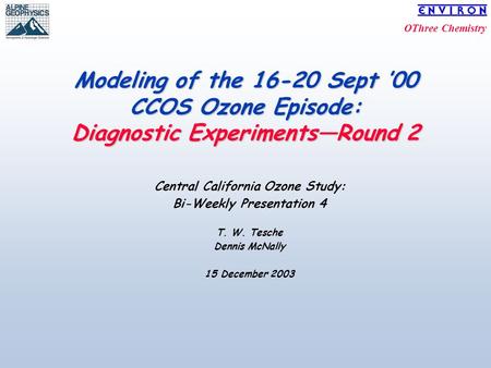 OThree Chemistry Modeling of the 16-20 Sept ’00 CCOS Ozone Episode: Diagnostic Experiments—Round 2 Central California Ozone Study: Bi-Weekly Presentation.