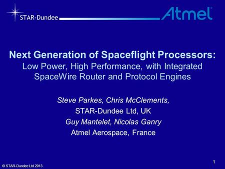 Next Generation of Spaceflight Processors: Low Power, High Performance, with Integrated SpaceWire Router and Protocol Engines Steve Parkes, Chris McClements,