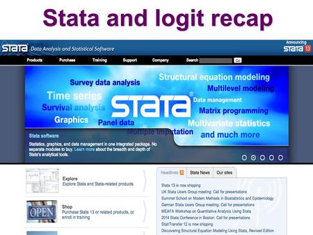 Stata and logit recap. Topics Introduction to Stata – Files / directories – Stata syntax – Useful commands / functions Logistic regression analysis with.