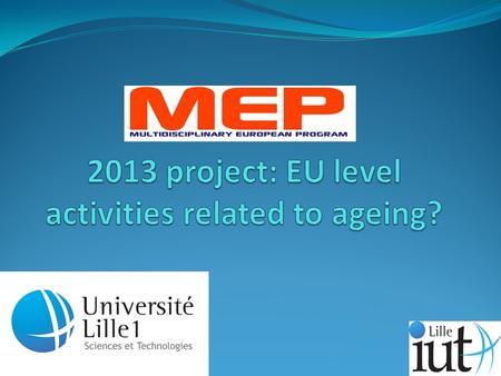 Summary I. Actions implemented before 2012 II. 2012, The European year of active ageing III. Prospective project after 2012.