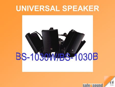 UNIVERSAL SPEAKER BS-1030B. Smoothly Curved Front Panel The speaker's smoothly curved exterior design blends in well with virtually all modern buildings,