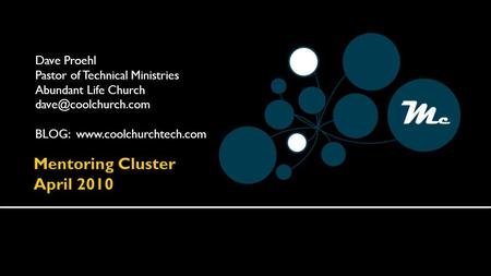 Dave Proehl Pastor of Technical Ministries Abundant Life Church BLOG: