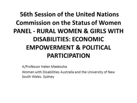 56th Session of the United Nations Commission on the Status of Women PANEL - RURAL WOMEN & GIRLS WITH DISABILITIES: ECONOMIC EMPOWERMENT & POLITICAL PARTICIPATION.