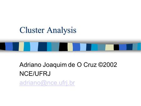 Cluster Analysis Adriano Joaquim de O Cruz ©2002 NCE/UFRJ