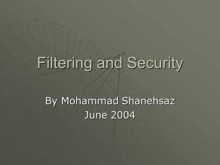 Filtering and Security By Mohammad Shanehsaz June 2004.