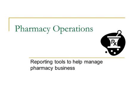 Pharmacy Operations Reporting tools to help manage pharmacy business.