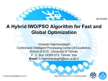 A Hybrid IWO/PSO Algorithm for Fast and Global Optimization Hossein Hajimirsadeghi.