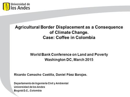 Agricultural Border Displacement as a Consequence of Climate Change. Case: Coffee in Colombia Ricardo Camacho Castilla, Daniel Páez Barajas. Departamento.