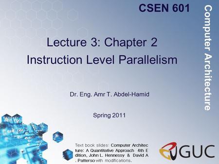 Lecture 3: Chapter 2 Instruction Level Parallelism Dr. Eng. Amr T. Abdel-Hamid CSEN 601 Spring 2011 Computer Architecture Text book slides: Computer Architec.