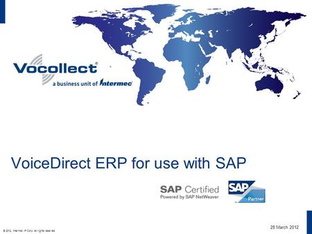 © 2012, Intermec IP Corp. All rights reserved. VoiceDirect ERP for use with SAP 28 March 2012.