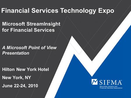 Financial Services Technology Expo Microsoft StreamInsight for Financial Services A Microsoft Point of View Presentation Hilton New York Hotel New York,