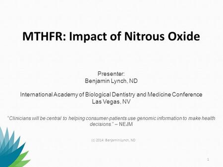 MTHFR: Impact of Nitrous Oxide Presenter: Benjamin Lynch, ND International Academy of Biological Dentistry and Medicine Conference Las Vegas, NV.