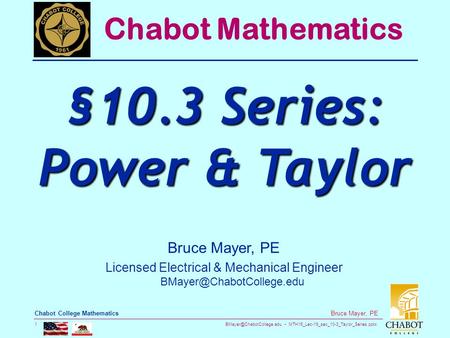 MTH16_Lec-19_sec_10-3_Taylor_Series.pptx 1 Bruce Mayer, PE Chabot College Mathematics Bruce Mayer, PE Licensed Electrical & Mechanical.