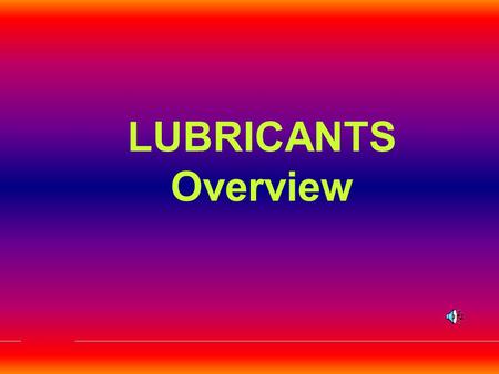 LUBRICANTS Overview.