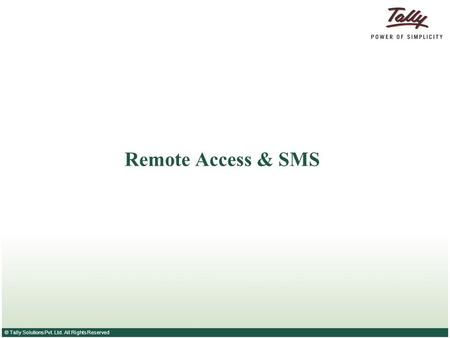 © Tally Solutions Pvt. Ltd. All Rights Reserved Remote Access & SMS.