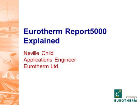 Eurotherm Report5000 Explained Neville Child Applications Engineer Eurotherm Ltd.