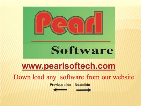 Previous slideNext slide Down load any software from our website www.pearlsoftech.com.