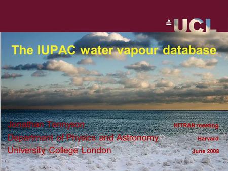The IUPAC water vapour database Jonathan Tennyson HITRAN meeting Department of Physics and Astronomy Harvard University College London June 2008.
