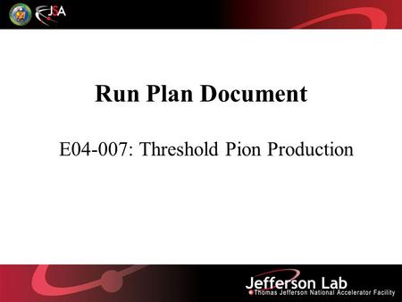 Run Plan Document E04-007: Threshold Pion Production.