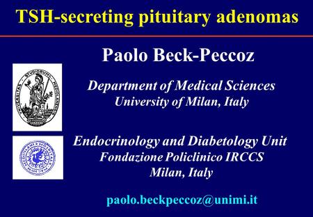 Department of Medical Sciences University of Milan, Italy Endocrinology and Diabetology Unit Fondazione Policlinico IRCCS Milan, Italy Paolo Beck-Peccoz.