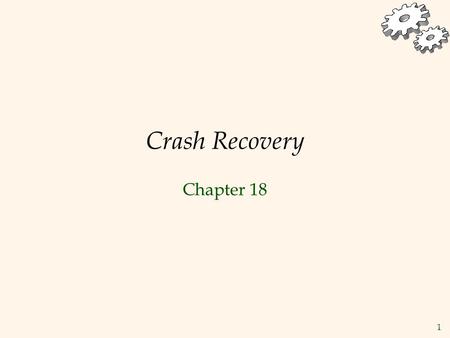 1 Crash Recovery Chapter 18. 2 Review: The ACID properties  A  A tomicity: All actions of the Xact happen, or none happen.  C  C onsistency: If each.