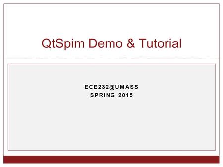 SPRING 2015 QtSpim Demo & Tutorial. 2 By DGP Outline How to write your own MIPS assembly language program How to use QtSpim simulator.