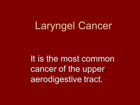 It is the most common cancer of the upper aerodigestive tract.