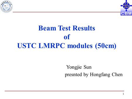 1 Beam Test Results of USTC LMRPC modules (50cm) Yongjie Sun presnted by Hongfang Chen.