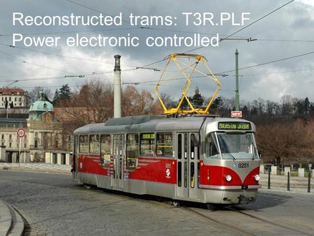 Reconstructed trams : T3R.PLF Power electronic controlled.