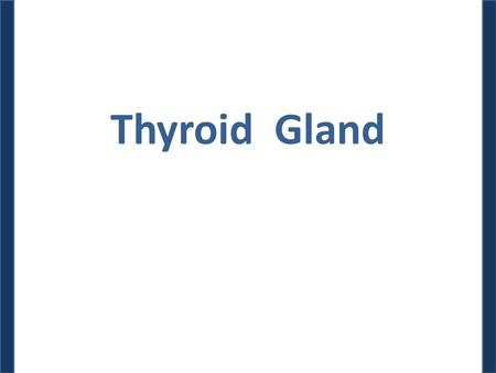 Thyroid Gland. Dr. M. Alzaharna (2014) Importance In the adult human, normal operation of a wide variety of physiological processes affecting virtually.