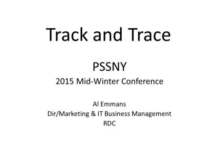 Track and Trace PSSNY 2015 Mid-Winter Conference Al Emmans