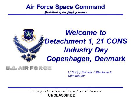 Air Force Space Command Guardians of the High Frontier I n t e g r i t y - S e r v i c e - E x c e l l e n c e Welcome to Detachment 1, 21 CONS Industry.